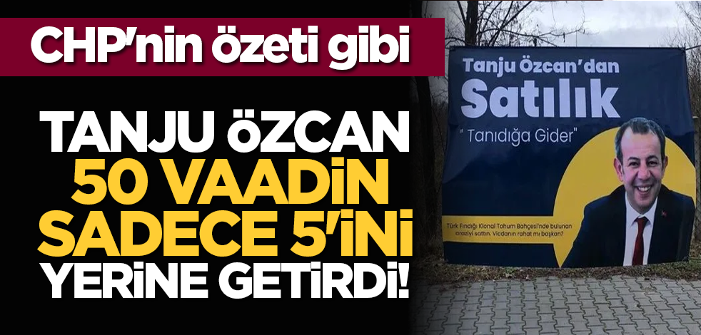 CHP'nin özeti gibi: Tanju Özcan 50 vaadin sadece 5'ini yerine getirdi!