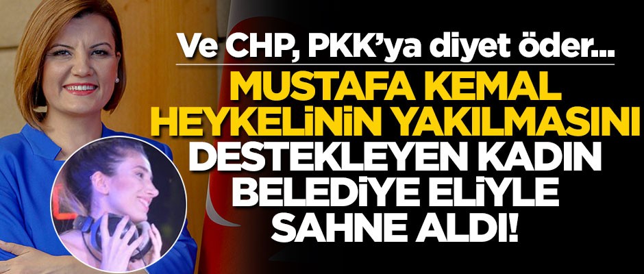 CHP'nin PKK'ya ödediği diyet... Mustafa Kemal heykelinin yakılmasını destekleyen isim sahneye çıktı!
