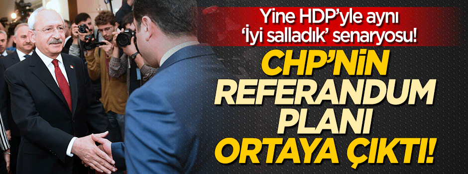 CHP'nin referandum planı ortaya çıktı