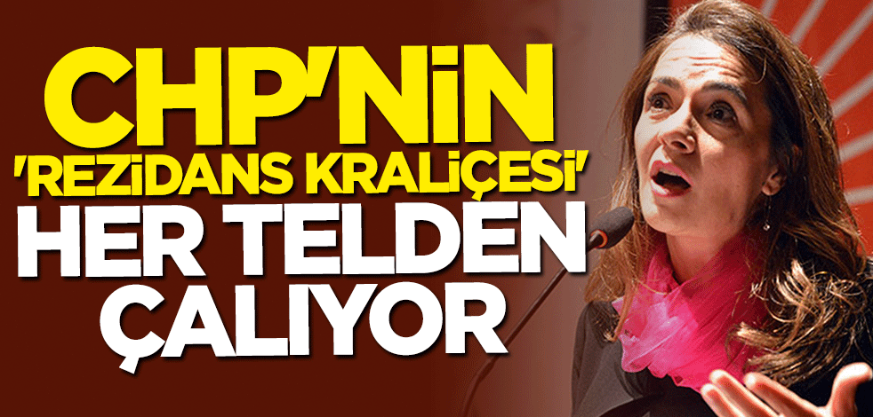 CHP'nin "Rezidans Kraliçesi" her telden çalıyor