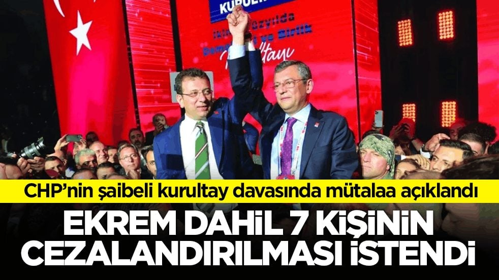 CHP’nin şaibeli kurultay davasında mütalaa açıklandı! Ekrem dahil 7 kişinin cezalandırılması istendi