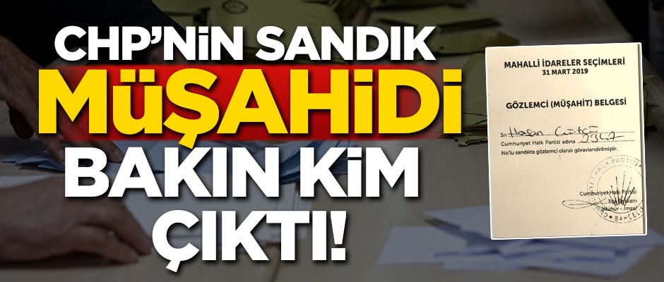 CHP'nin sandık müşahidi bakın kim çıktı!