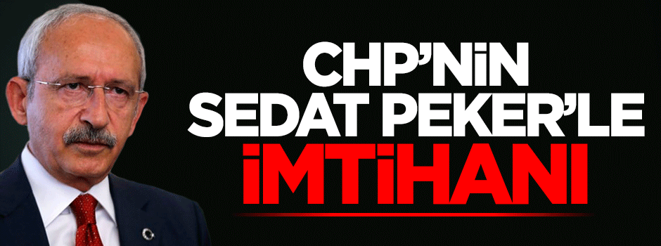 CHP'nin Sedat Peker'le imtihanı