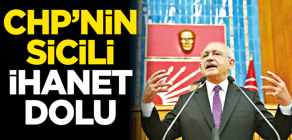 CHP’nin sicili ihanet dolu