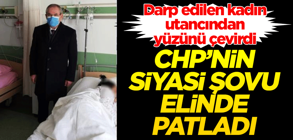 CHP’nin siyasi şovu elinde patladı! Darp edilen kadın utancından yüzünü çevirdi