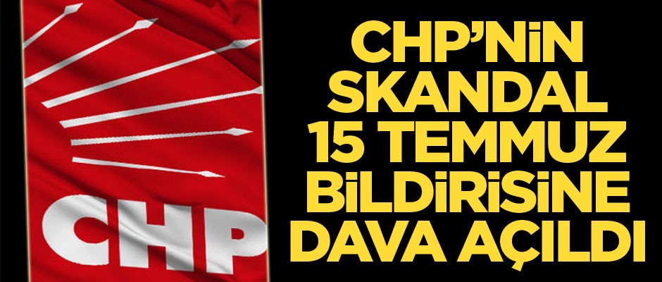 CHP’nin skandal 15 Temmuz bildirisine dava açıldı