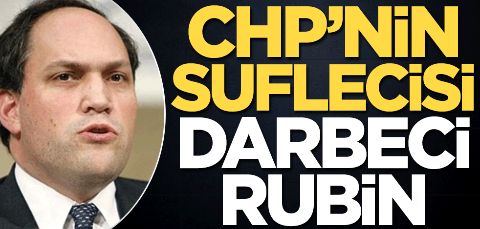 CHP’nin suflecisi darbeci Rubin