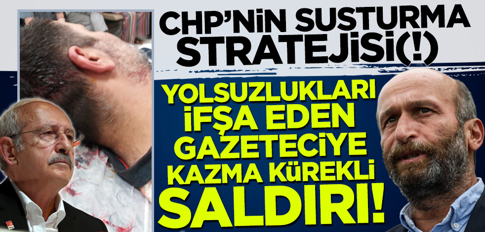 CHP'nin susturma stratejisi(!) Adalar Belediyesi'nin yolsuzluklarını ifşa eden gazeteciye kazma kürekli saldırı!