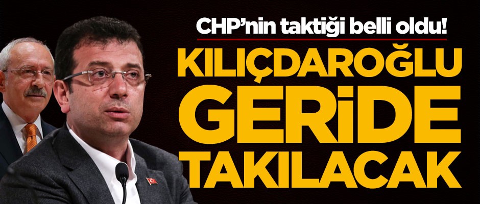 CHP’nin taktiği belli oldu! Kemal Kılıçdaroğlu geride kalacak