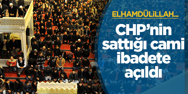 CHP'nin tek parti döneminde sattığı cami ibadete açıldı