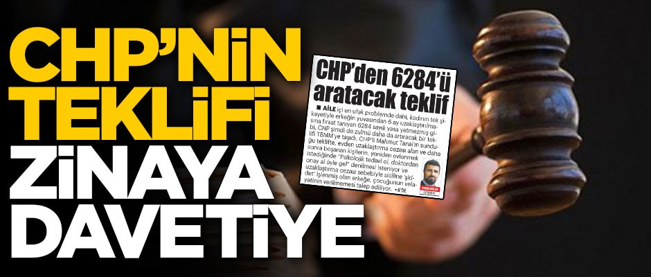 CHP’nin teklifi zinaya davetiye