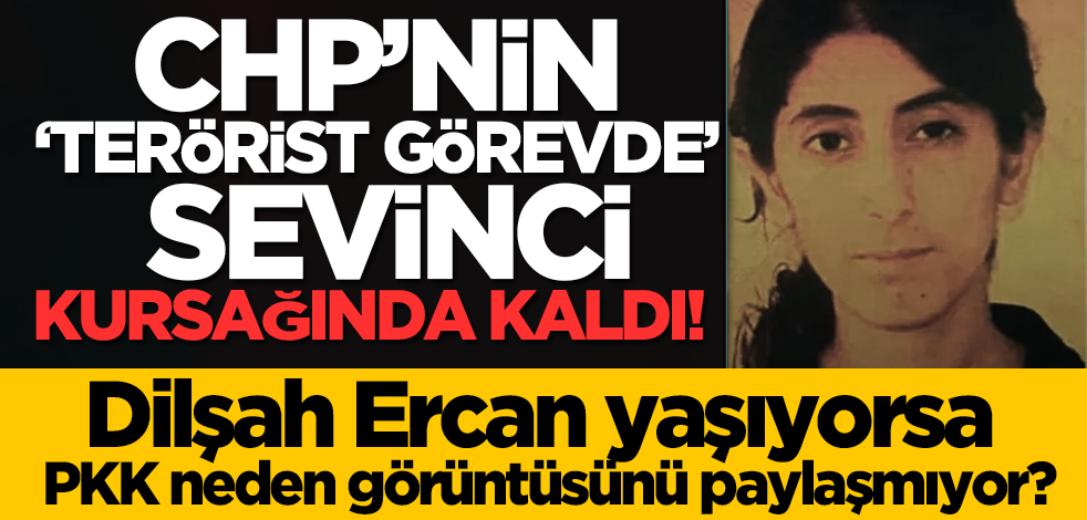 CHP’nin ‘terörist görevde’ sevinci kursağında kaldı! Dilşah Ercan yaşıyorsa PKK neden görüntüsünü paylaşmıyor?