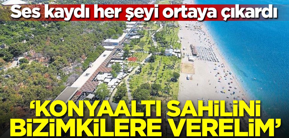 CHP'nin tezgahı ortaya çıktı! 'Konyaaltını bizimkilere verelim'