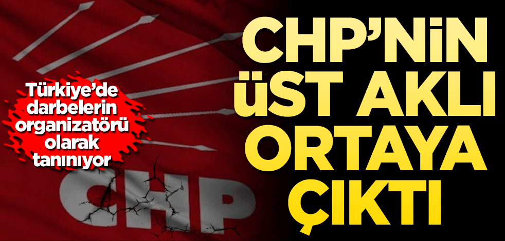 CHP’nin üst aklı ortaya çıktı! Türkiye’de darbelerin organizatörü olarak biliniyor
