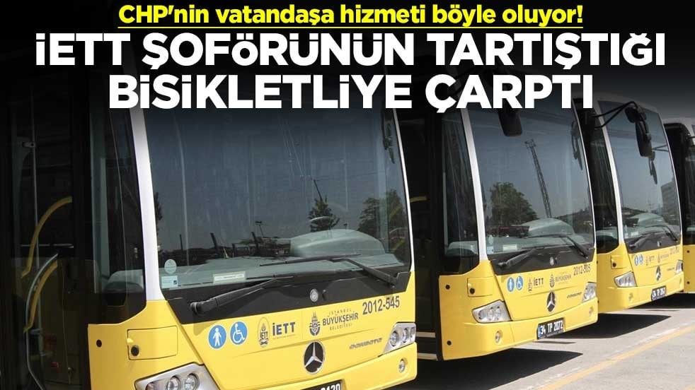 CHP'nin vatandaşa hizmeti böyle oluyor! İETT şoförünün tartıştığı bisikletliye çarptı
