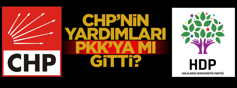 CHP'nin yardımları PKK'ya mı gitti?