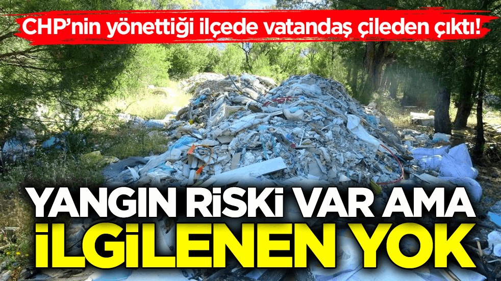 CHP’nin yönettiği ilçede vatandaş çileden çıktı! Yangın riski var ama ilgilenen yok