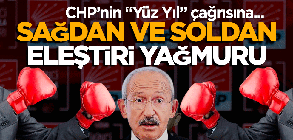 CHP’nin yüz yıl çağrısına sağdan ve soldan eleştiri yağıyor