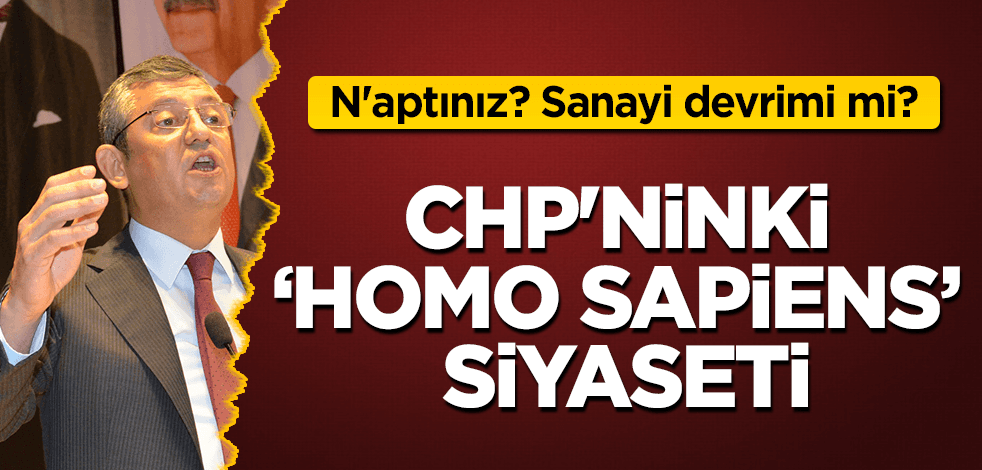 CHP'ninki ‘Ortaçağ’ değil, ‘Homo Sapiens’ siyaseti
