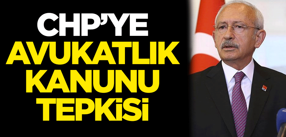 CHP'ye Avukatlık Kanunu tepkisi