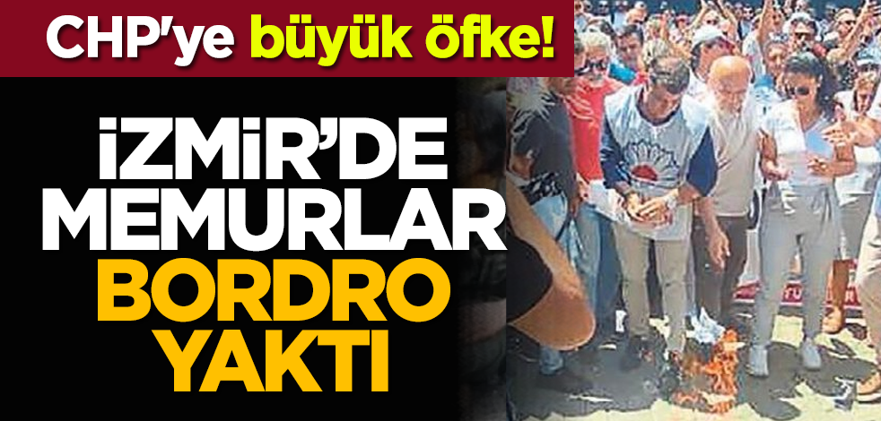 CHP'ye büyük öfke! İzmir’de memurlar bordro yaktı
