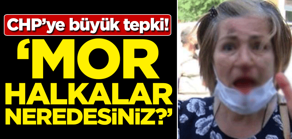 CHP’ye büyük tepki! "Mor halkalar neredesiniz?"