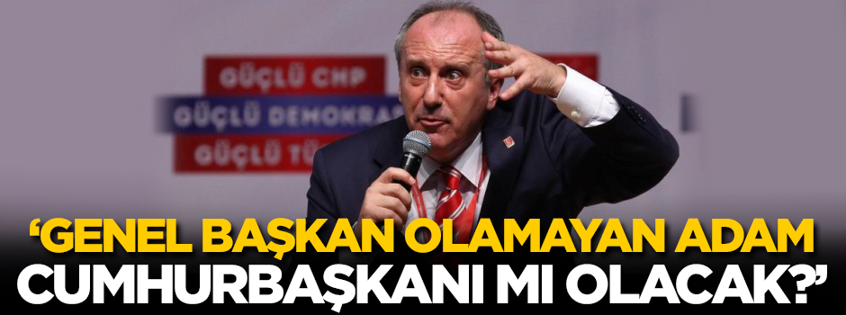 'CHP'ye genel başkan yapmadığınızı, Türkiye'ye Cumhurbaşkanı mı yapacaksınız?'