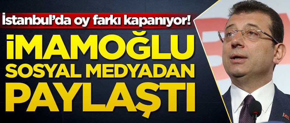 CHP'ye göre İstanbul'da son sonuçlar nasıl? İmamoğlu sosyal medyadan paylaştı