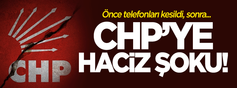 CHP'ye haciz şoku!