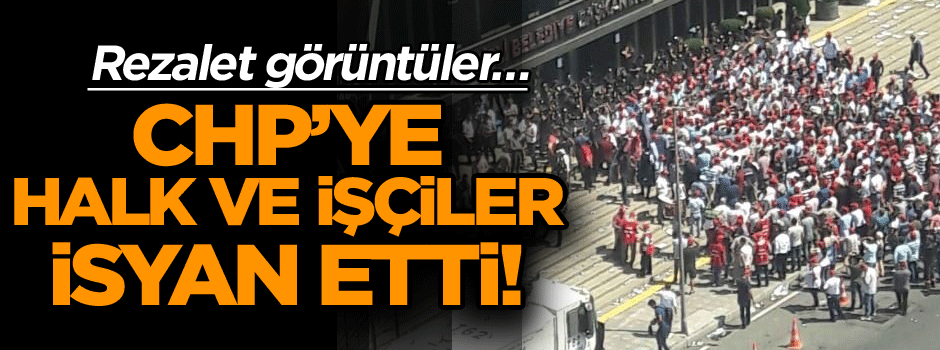 CHP’ye halk ve işçiler isyan etti! Rezalet görüntüler…