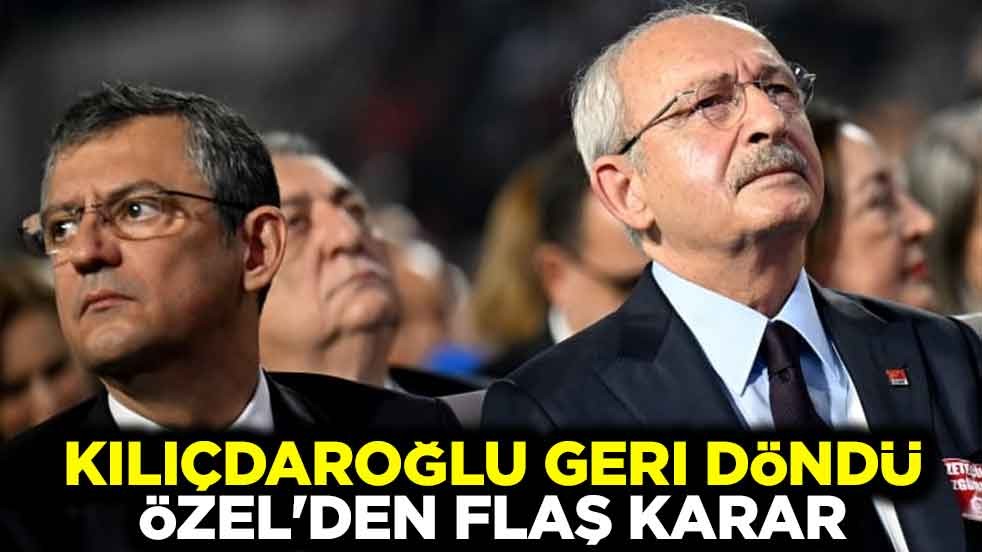Kılıçdaroğlu geri döndü, Özel'den flaş karar