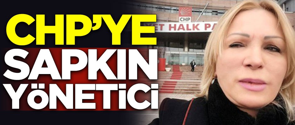 CHP'ye sapkın yönetici