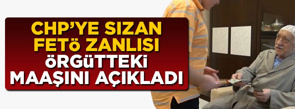 CHP'ye sızan FETÖ zanlısı örgütten aldığı maaş miktarını açıkladı