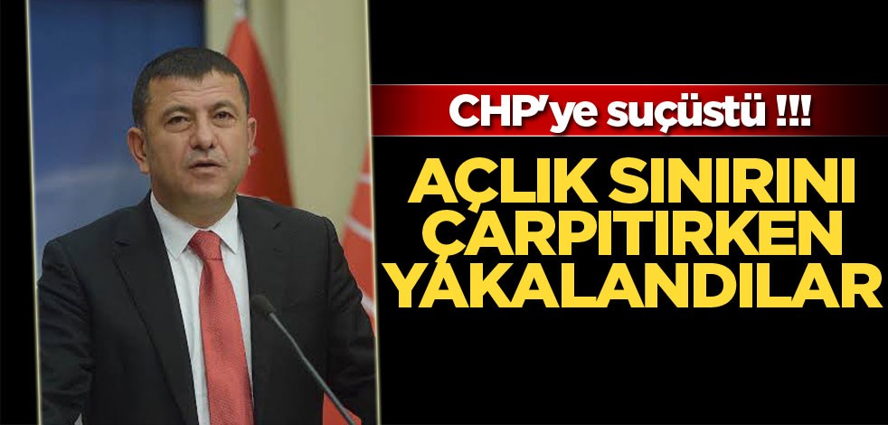 CHP'ye suçüstü !!! Açlık sınırını çarpıtırken yakalandılar