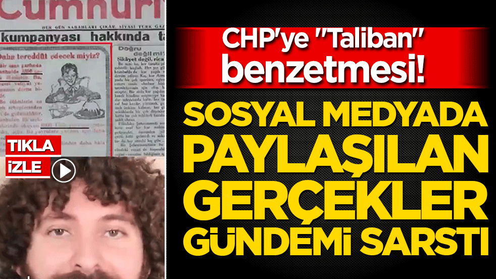 CHP'ye Taliban benzetmesi! Sosyal medyada paylaşılan gerçekler gündemi sarstı