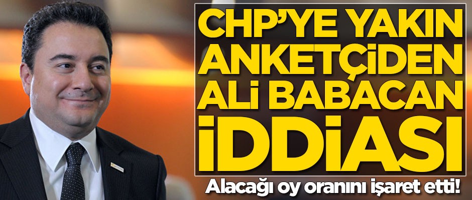 CHP'ye yakın anketçiden Ali Babacan iddiası!