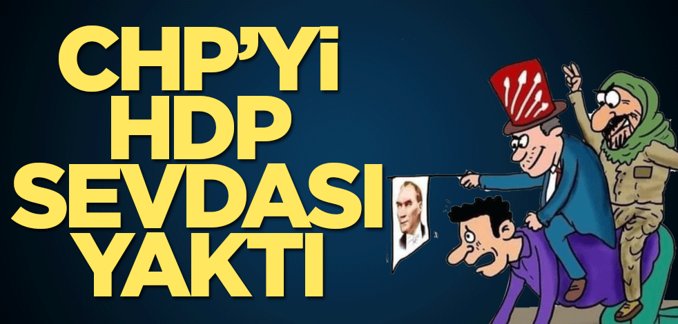 CHP’yi HDP sevdası yaktı