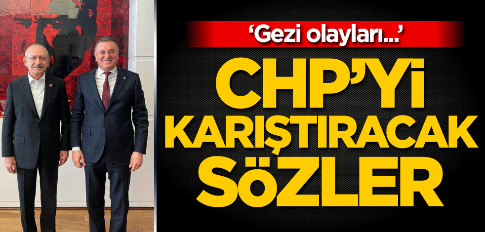 CHP’yi karıştıracak sözler: Gezi olayları...