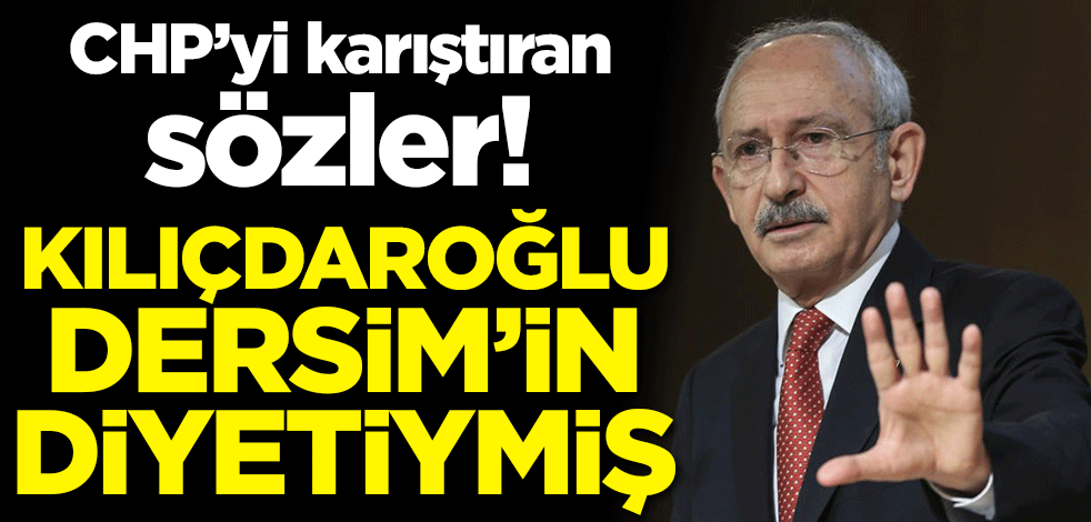 CHP'yi karıştıran sözler! Kılıçdaroğlu Dersim'in diyetiymiş