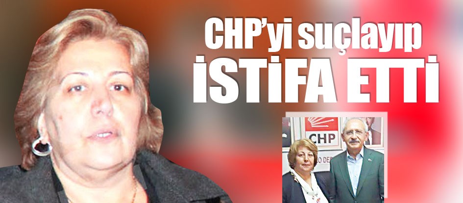 CHP’yi suçlayıp istifa etti