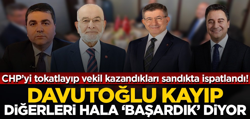 CHP'yi tokatlayıp haksız vekil kazandıkları sandıkta ispatlandı! Davutoğlu kayıp, diğerleri hala 'başardık' diyor