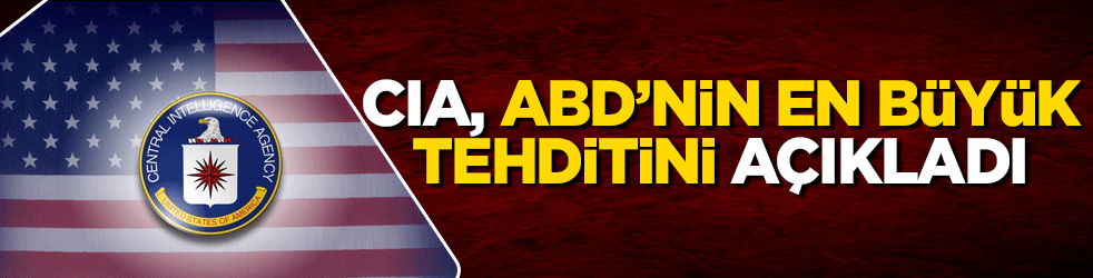 CIA ABD'nin en büyük tehditini açıkladı