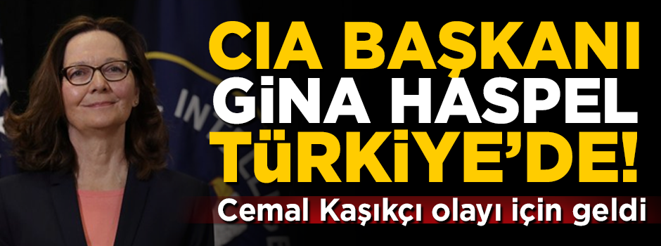 CIA Başkanı Gina Haspel Türkiye'de! Cemal Kaşıkçı olayı için geldi