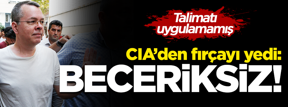 CIA, Brunson'a fırçayı bastı: Becereksiz!