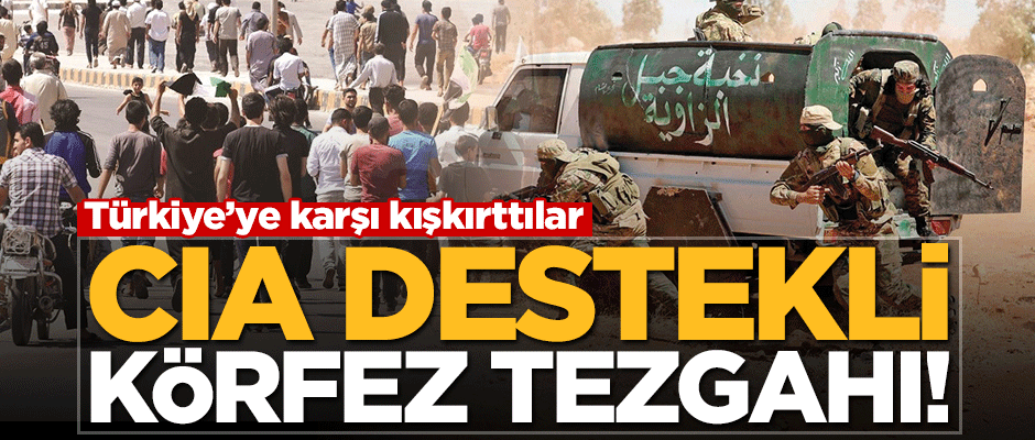 CIA destekli Körfez tezgahı! Türkiye’ye karşı kışkırttılar
