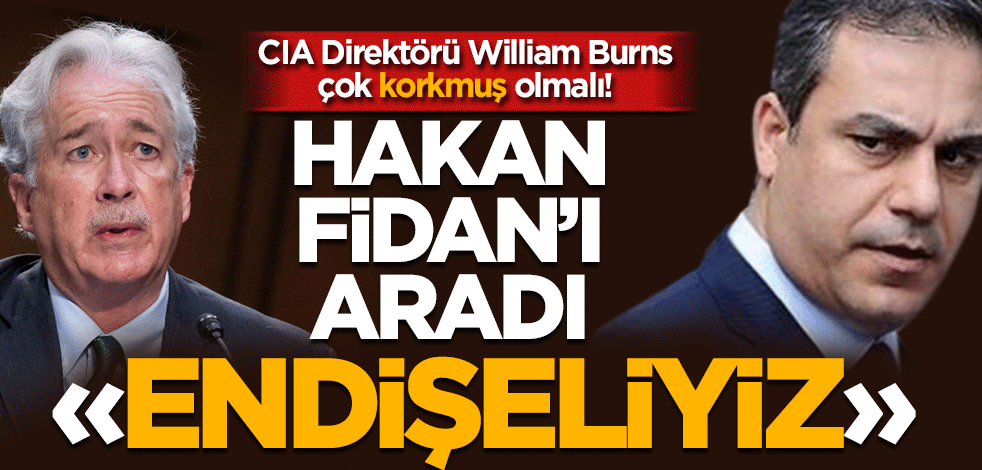 CIA Direktörü, Hakan Fidan'ı arayarak "endişeliyiz" dedi