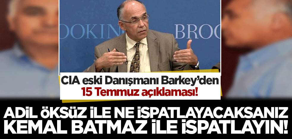 CIA eski Danışmanı Barkey'den Adil Öksüz açıklaması! Neyi ispatlayacaksanız buyurun Kemal Batmaz ile ispatlayın