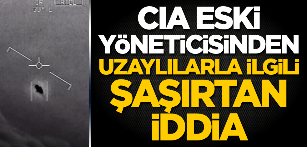 CIA eski yöneticisinden uzaylılarla ilgili şaşırtan iddia