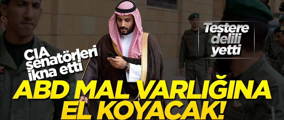 CIA, senatörleri ikna etti... Bin Selman’ın mal varlığına el konulacak!..