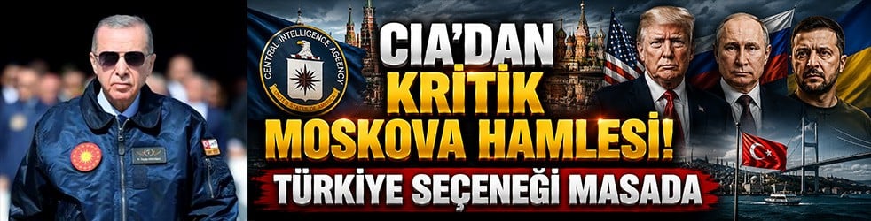 CIA’dan kritik Moskova hamlesi! Türkiye seçeneği masada